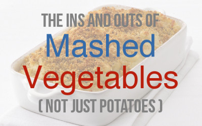 The Ins and Outs of Mashed Vegetables