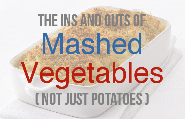 The Ins and Outs of Mashed Vegetables