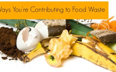 5 Ways You’re Contributing to Food Waste