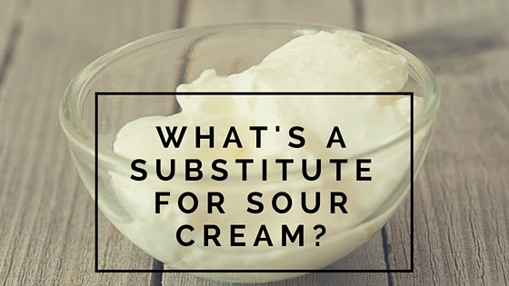 What Can I Use as a Sour Cream Substitute?