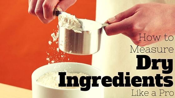 How to Measure Dry Ingredients Like a Pro