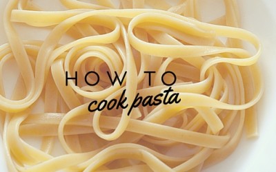 How to Cook Pasta Perfectly Every Time