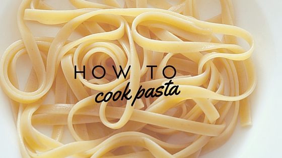 How to Cook Pasta Perfectly Every Time