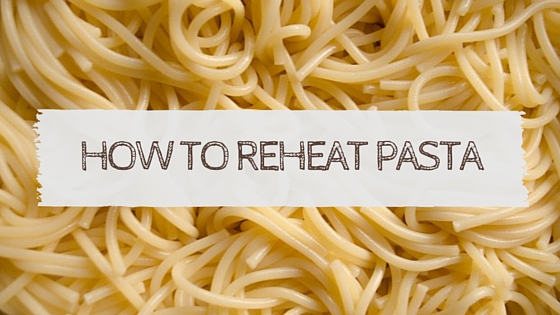 how to reheat pasta
