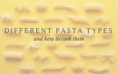 A Guide to Different Pasta Types and How to Cook Them