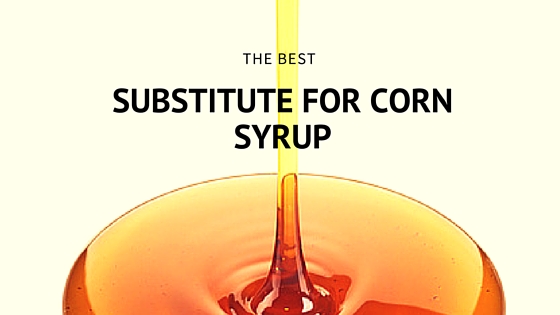 What’s a Good Substitute for Corn Syrup?