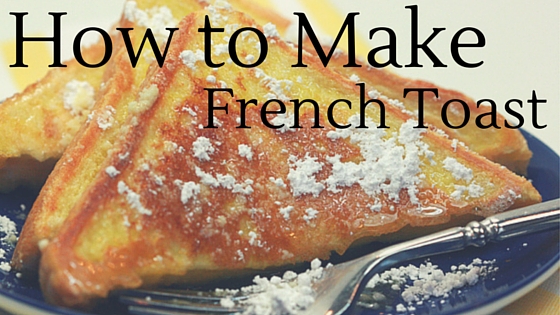 Pantry Raid: How to Make French Toast