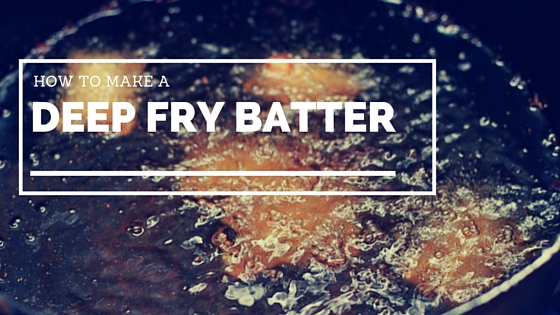 How to Whip Up a Tasty Deep Fry Batter