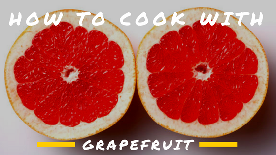Pantry Raid: How to Cook with Grapefruit