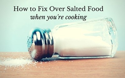 How to Fix Over Salted Food When You’re Cooking