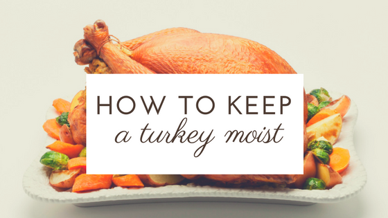 Pantry Raid: How to Keep a Turkey Moist