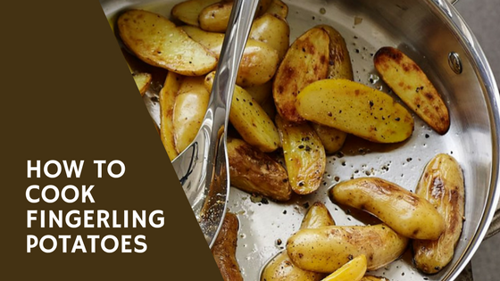 Pantry Raid: How to Cook Fingerling Potatoes